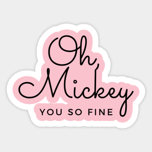 Oh, Mickey.  You So Fine. Sticker